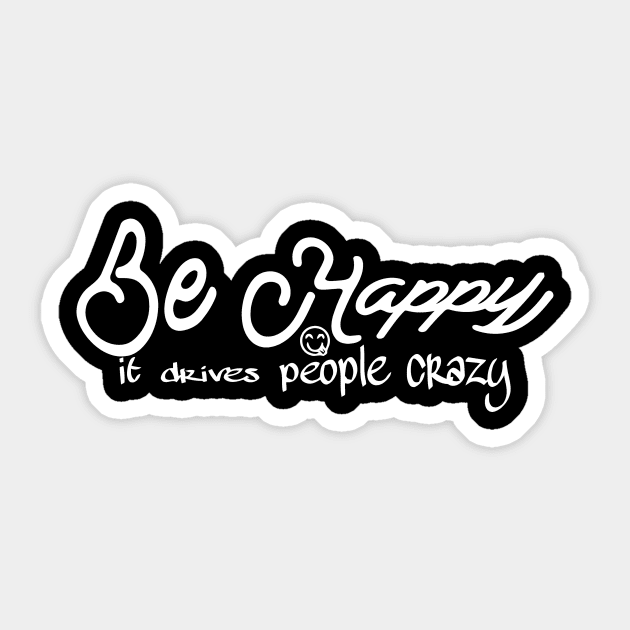 Be Happy, It Drives People Crazy Sticker by sally234